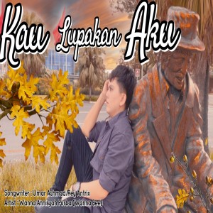 ดาวน์โหลดและฟังเพลง KAU LUPAKAN AKU พร้อมเนื้อเพลงจาก Wanna Annisyah Purba