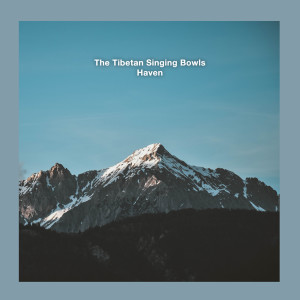 ดาวน์โหลดและฟังเพลง Haven พร้อมเนื้อเพลงจาก The Tibetan Singing Bowls