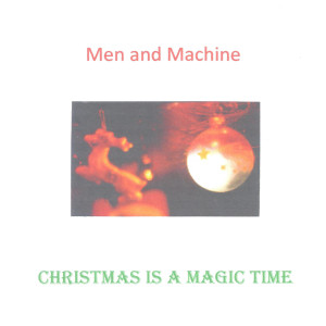 收聽Men and Machine的Christmas Is a Magic Time歌詞歌曲