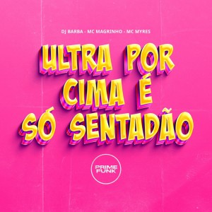 收聽DJ Barba的Ultra Por Cima É Só Sentadão (Explicit)歌詞歌曲