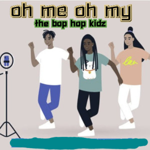 ดาวน์โหลดและฟังเพลง Oh Me Oh My พร้อมเนื้อเพลงจาก The Bop Hop Kidz