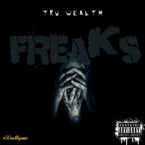 收聽Tru Wealth的Freaks (Explicit)歌詞歌曲