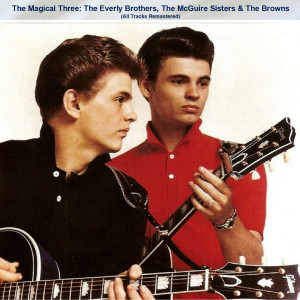 Album The Magical Three: The Everly Brothers, The McGuire Sisters & The Browns (All Tracks Remastered) from The Everly Brothers