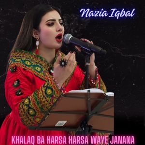 Listen to Khalaq Ba Harsa Harsa Waye Janana song with lyrics from Nazia Iqbal