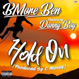 Listen to Hold On(feat. Danny Boy) (Explicit) song with lyrics from BMore Ben