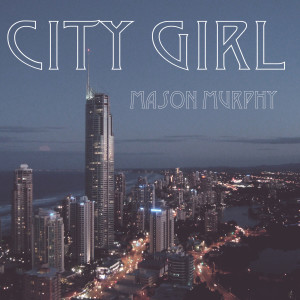 收聽Mason Murphy的City Girl歌詞歌曲