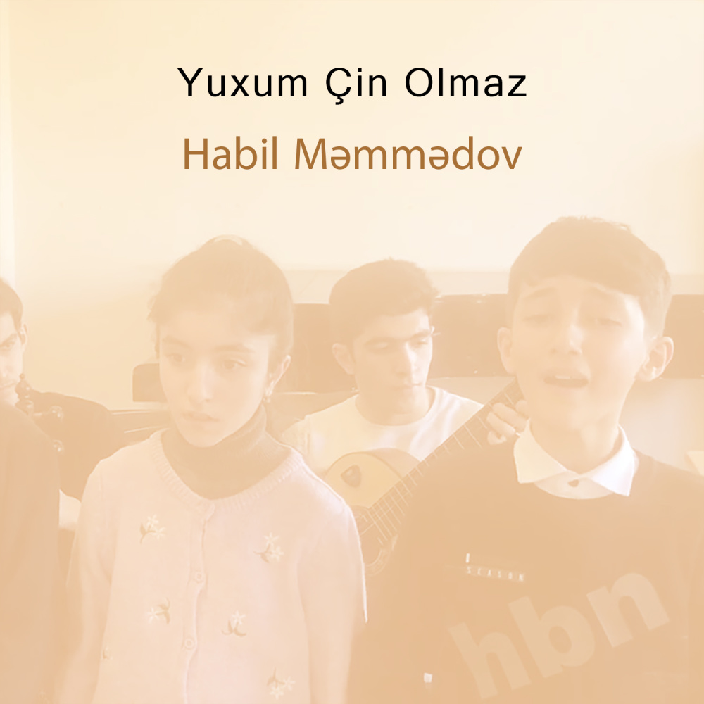 Yuxum Çin Olmaz (Habil Məmmədov və Şagirdləri)