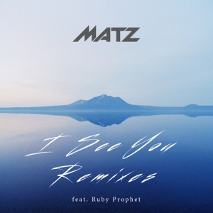 Listen to I See You(feat. Ruby Prophet) (SprightS Remix］) song with lyrics from Matz
