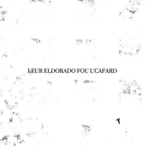 Album LEUR ELDORADO FOU L'CAFARD (Explicit) from 6Laws