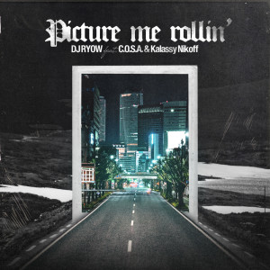 DJ RYOW的專輯Picture me rollin' (feat. C.O.S.A. & Kalassy Nikoff)