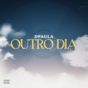 Listen to OUTRO DIA (Explicit) song with lyrics from Dpaula
