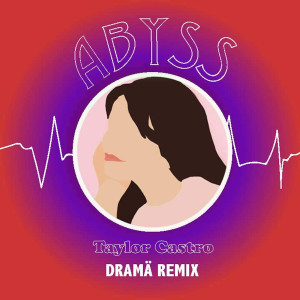 Album Abyss Dramä (Remix) from Taylor Castro