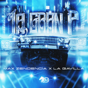 Listen to LA GRAN P song with lyrics from Max Zendencia