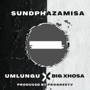 Umlungu The Rapper的專輯Sundphazamisa (feat. Big Xhosa)