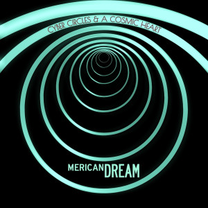 mericanDREAM的專輯Cyber Circles & A Cosmic Heart
