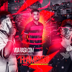 ดาวน์โหลดและฟังเพลง Vida Rasa Com Os Mlk do Flamengo (Explicit) พร้อมเนื้อเพลงจาก DJ RAMOM