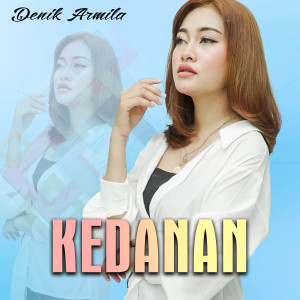 Dengarkan Kedanan lagu dari Denik Armila dengan lirik