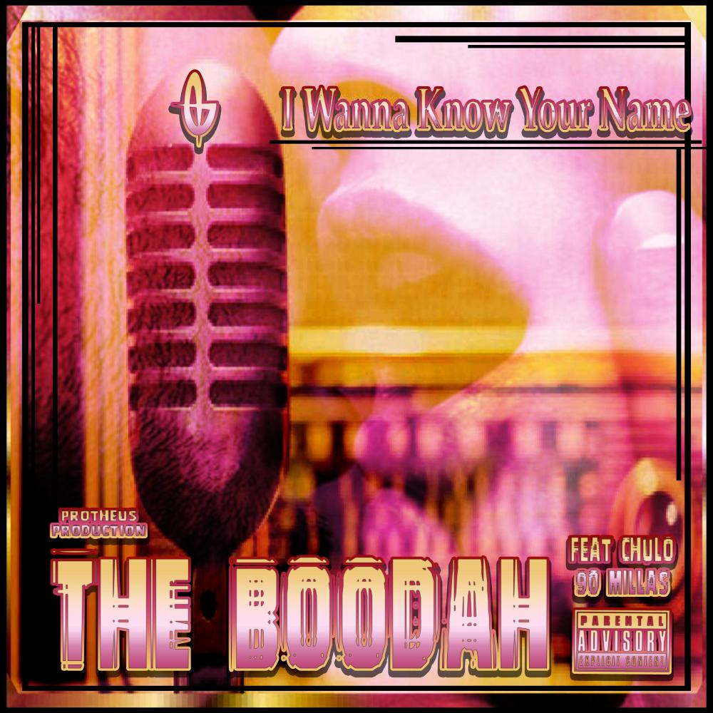 I Wanna Know Your Name(feat. El Boodah, Protheus & 90 Millas-Chulo) (Explicit)