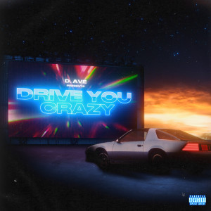 Listen to Drive You Crazy (Explicit) song with lyrics from D.Ave