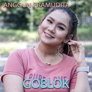 收聽Anggun Pramudita的Goblok歌詞歌曲