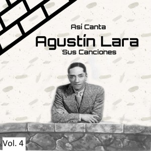Agustín Lara的專輯Así Canta Agustín Lara Sus Canciones, Vol. 4