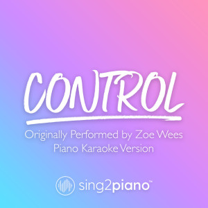 Control (Originally Performed by Zoe Wees) (Piano Karaoke Version) dari Sing2Piano