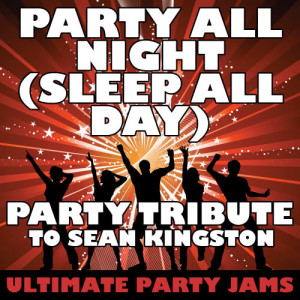 Ultimate Party Jams的專輯Party All Night (Sleep All Day) (Party Tribute to Sean Kingston)