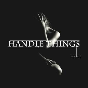 收聽Fayz Mask的Handle Things (feat. Ghetto)歌詞歌曲