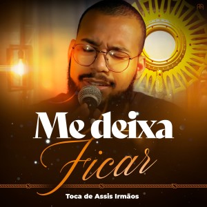 收聽Toca de Assis irmãos的Me Deixa Ficar歌詞歌曲