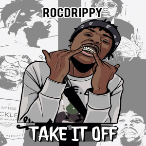 收聽RocDrippy的Take It Off (Explicit)歌詞歌曲
