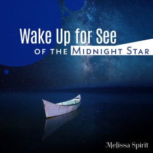 Melissa Spirit的专辑Wake Up for See of the Midnight Star