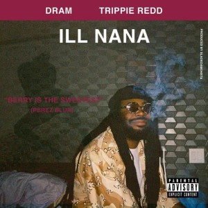 收聽D.R.A.M.的ILL Nana (feat. Trippie Redd) (Explicit)歌詞歌曲