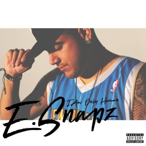 ดาวน์โหลดและฟังเพลง I Am Only Human (Explicit) พร้อมเนื้อเพลงจาก E. Snapz