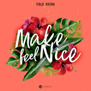 ดาวน์โหลดและฟังเพลง Make Feel Nice พร้อมเนื้อเพลงจาก Italo Vieira
