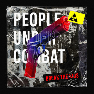Listen to People Under Combat (Explicit) song with lyrics from BREAK THE KIDS