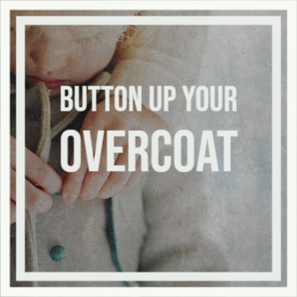 Button up Your Overcoat