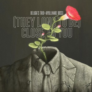 收聽Beluga's Trio的(They Long to Be) Close to You歌詞歌曲