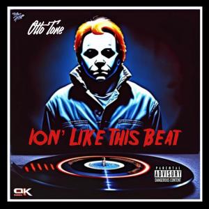 收聽Otto Tone的Ion' Like This Beat (Explicit)歌詞歌曲