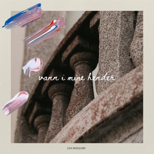 收聽Lisa Skoglund的Vann i mine hender歌詞歌曲