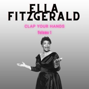 Album Clap Your Hands - Ella Fitzgerald (Volume 1) oleh Ella Fitzgerald