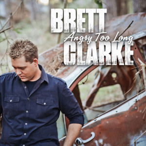 Dengarkan Angry Too Long lagu dari Brett Clarke dengan lirik