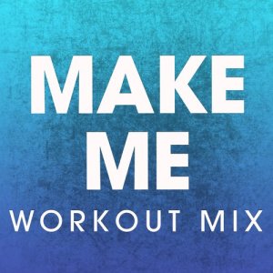 收聽Power Music Workout的Make Me (Extended Workout Mix)歌詞歌曲