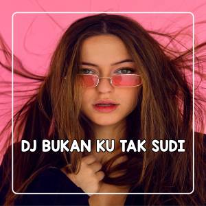 BUKAN KU TAK SUDI (Remix) dari DJ Ayu Party