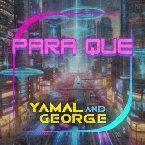收聽Yamal and George的Para Que歌詞歌曲