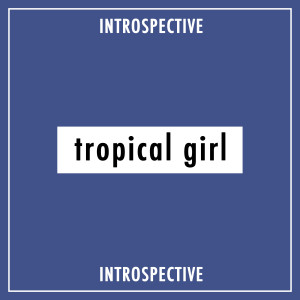Tropical Girl的專輯Introspective