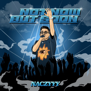 ดาวน์โหลดและฟังเพลง NOT NOW BUT SOON (Explicit) พร้อมเนื้อเพลงจาก Naczy