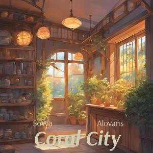 ดาวน์โหลดและฟังเพลง Coral City (feat. Alovans) พร้อมเนื้อเพลงจาก Sowa