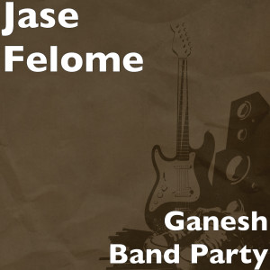 Listen to Ganesh Band Party song with lyrics from Jase Felome