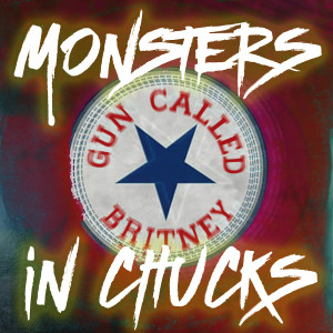 Listen to Monsters in Chucks (Explicit) song with lyrics from Gun Called Britney