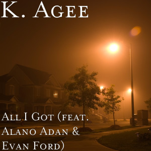 อัลบัม All I Got (feat. Alano Adan & Evan Ford) ศิลปิน K. Agee